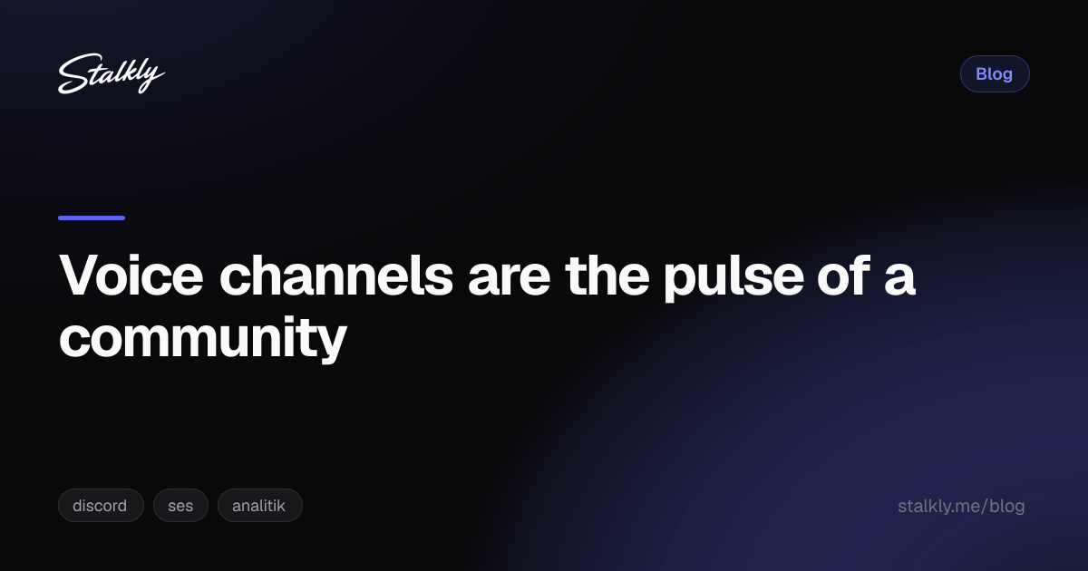 Voice channels are the pulse of a community