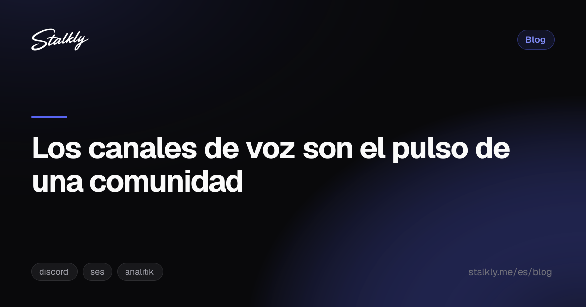 Los canales de voz son el pulso de una comunidad