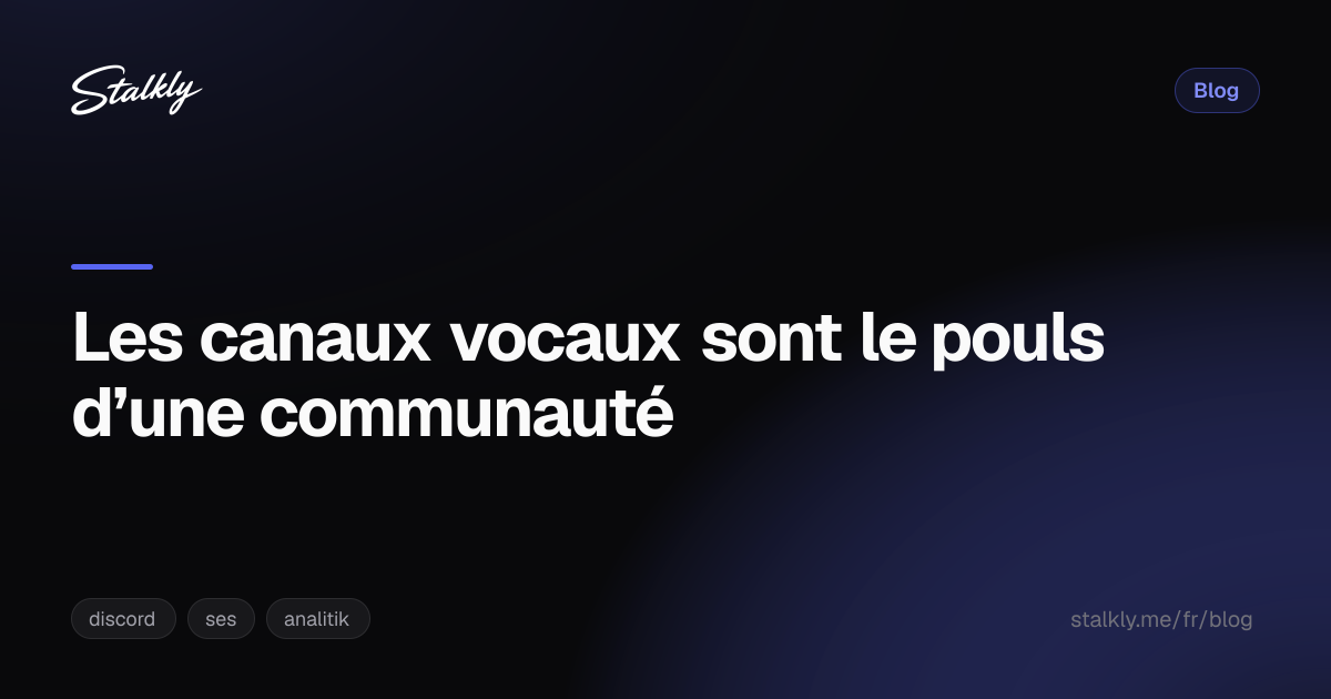 Les canaux vocaux sont le pouls d’une communauté